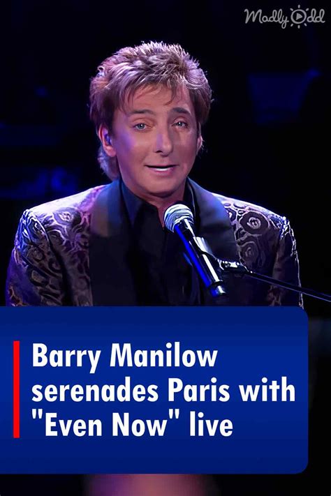 youtube barry manilow even now|barry manilow live performance videos.